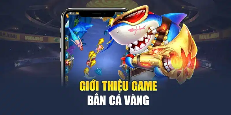 Giới thiệu game Bắn Cá Vàng