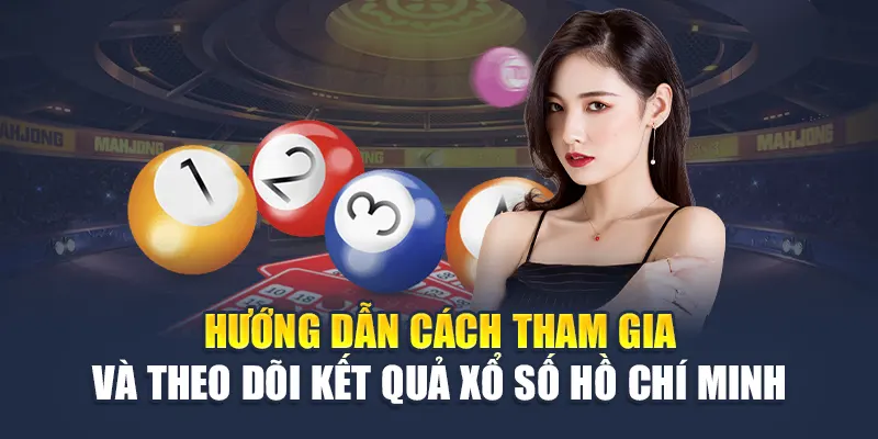 Hướng dẫn cách tham gia và theo dõi kết quả xổ số Hồ Chí Minh