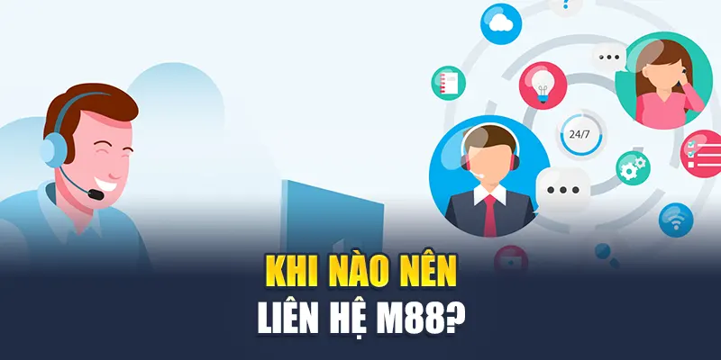Khi nào nên liên hệ M88?