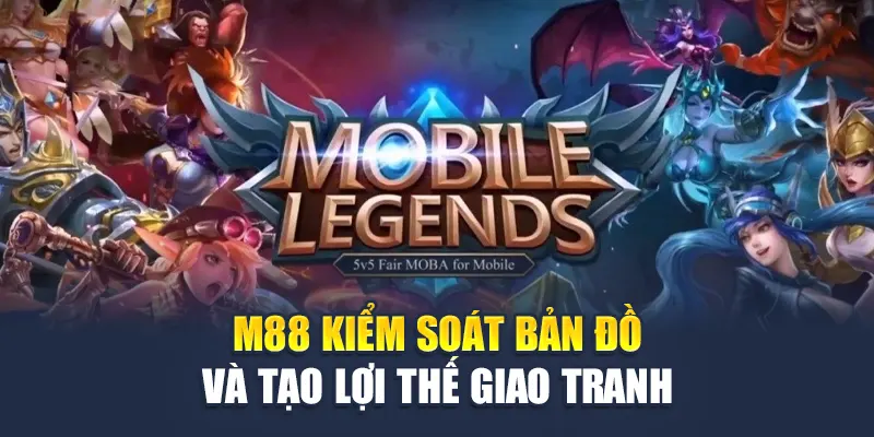 M88 kiểm soát bản đồ và tạo lợi thế giao tranh