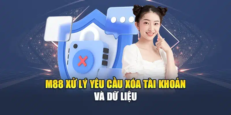 M88 xử lý yêu cầu xóa tài khoản và dữ liệu