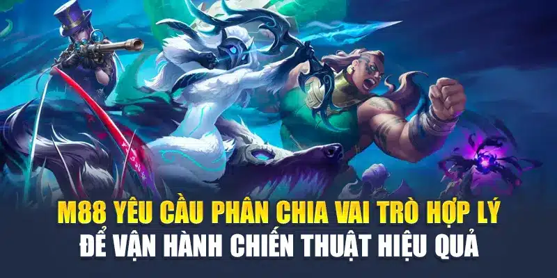 M88 yêu cầu phân chia vai trò hợp lý để vận hành chiến thuật hiệu quả