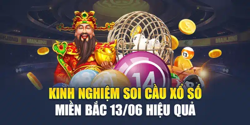 Kinh nghiệm soi cầu xổ số miền Bắc 13/06 hiệu quả