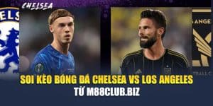 Soi Kèo Bóng Đá Chelsea Vs Los Angeles Từ m88wp.com