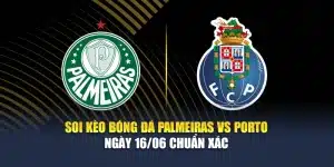 Soi Kèo Bóng Đá Palmeiras Vs Porto Ngày 16/06 Chuẩn Xác