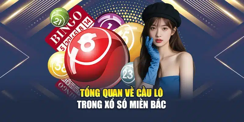 Tổng quan về cầu lô trong xổ số miền Bắc