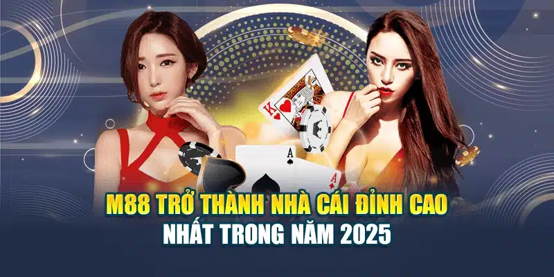 M88 trở thành nhà cái đỉnh cao nhất trong năm 2025